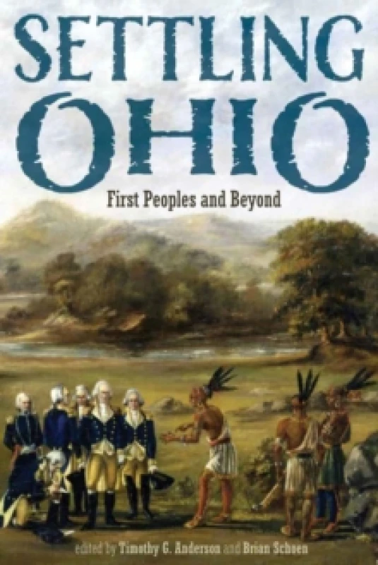 Image of Settling Ohio. Hardback. By Timothy Gene Anderson, Brian Schoen Books