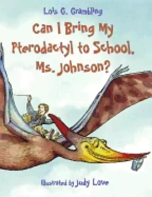 Image of can i bring my pterodactyl to school ms johnson