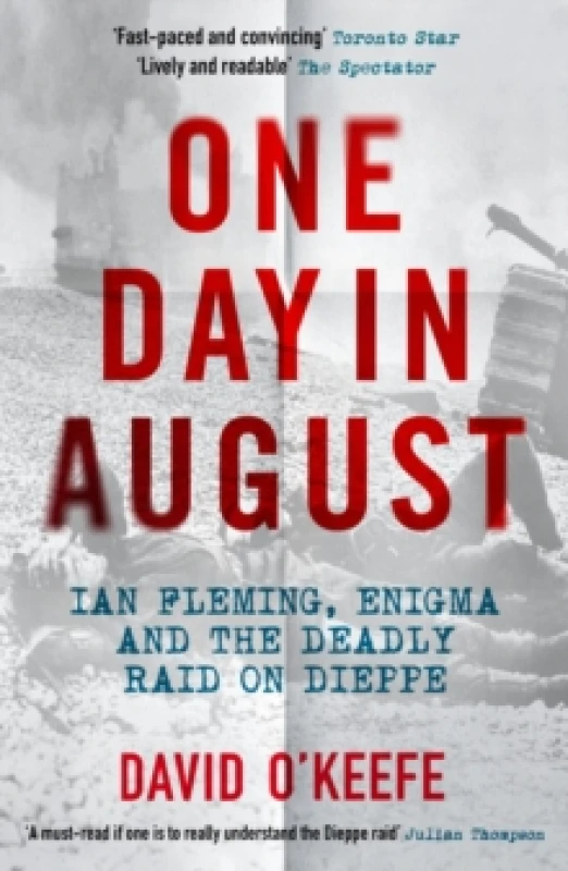 Image of One Day in August : Ian Fleming, Enigma, and the Deadly Raid on Dieppe Paperback / softback