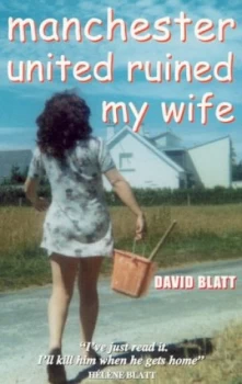 Image of Manchester United Ruined My Wife by David Blatt Paperback