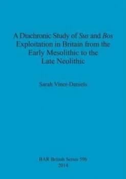 Image of A Diachronic Study of Sus and Bos Exploitation in Britain from the Early Mesolithic to the Late Neolithic by Sarah Viner-Daniels Paperback