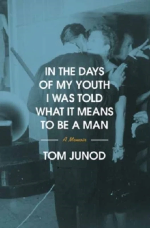 Image of In the Days of My Youth I Was Told What It Means to Be a Man : A Memoir Hardback