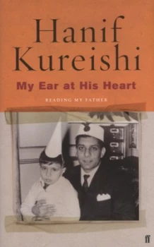Image of My Ear at His Heart by Hanif Kureishi Hardback