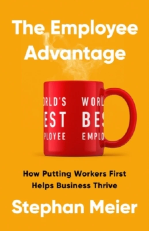 Image of The Employee Advantage : How Putting Workers First Helps Business Thrive Hardback