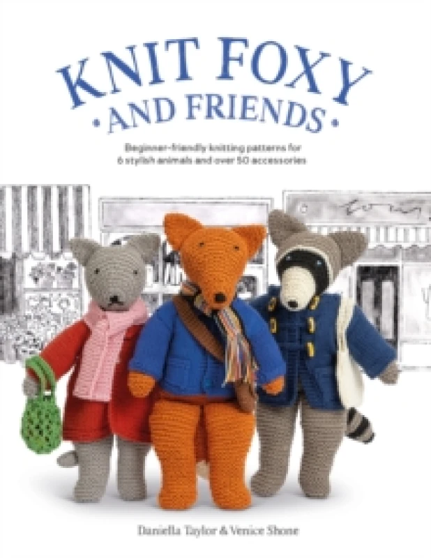 Image of Knit Foxy and Friends : Beginner-Friendly Knitting Patterns for 6 Stylish Animals and 50 Accessories Paperback / softback