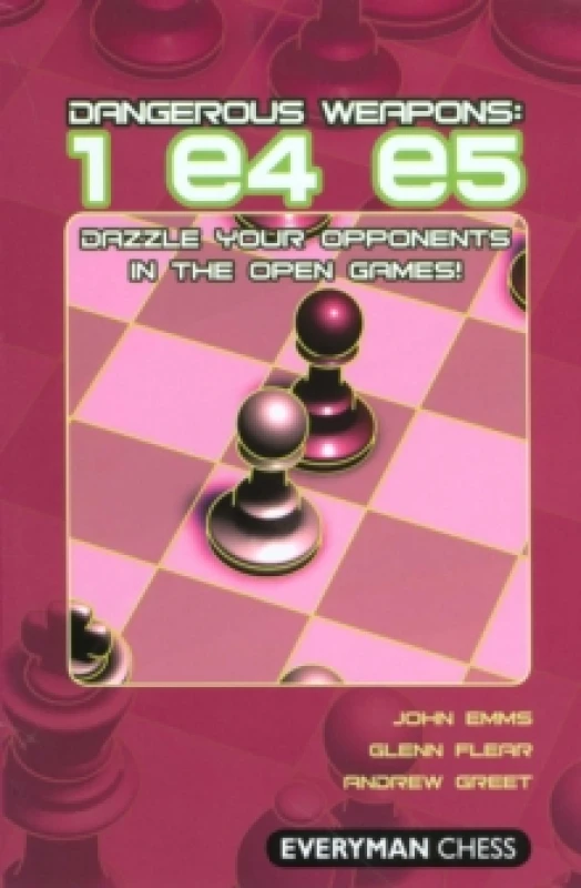 Image of Dangerous Weapons: 1 e4 e5 : Dazzle Your Opponents in the Open Games! Paperback / softback