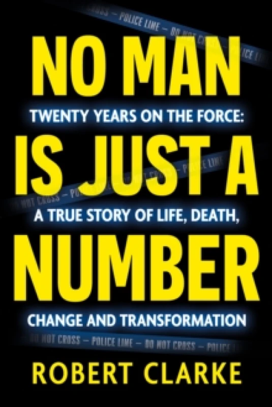 Image of No Man is Just a Number : Twenty years on the force: A true story of life, death, change and transformation Paperback / softback