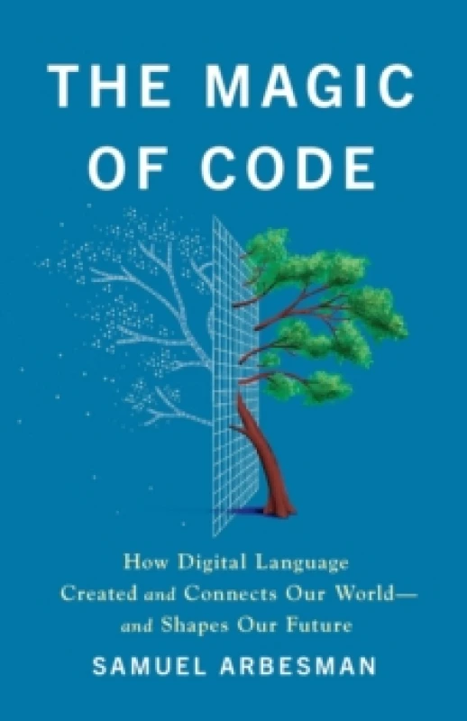 Image of The Magic of Code : How Digital Language Created and Connects Our Worldand Shapes Our Future Hardback