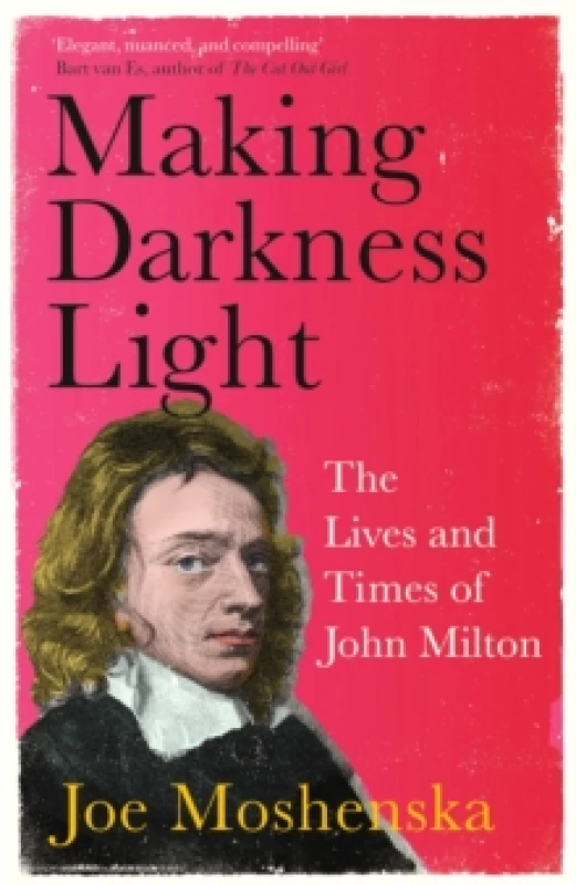 Image of Making Darkness Light : The Lives and Times of John Milton Paperback / softback