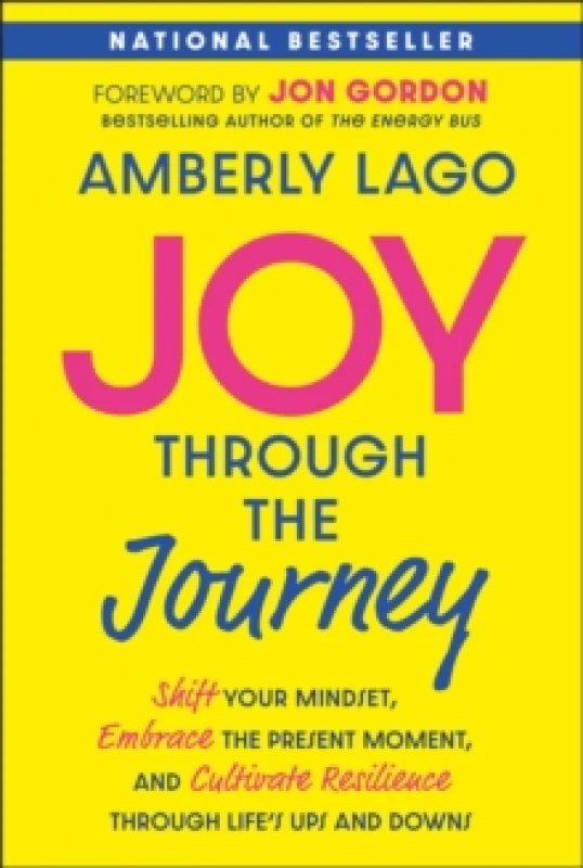 Image of Joy Through the Journey : Shift Your Mindset, Embrace the Present Moment, and Cultivate Resilience Through Life's Ups and Downs Paperback / softback