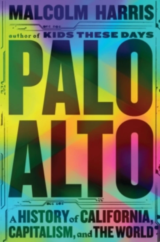 Image of Palo Alto : A History of California, Capitalism, and the World Paperback / softback