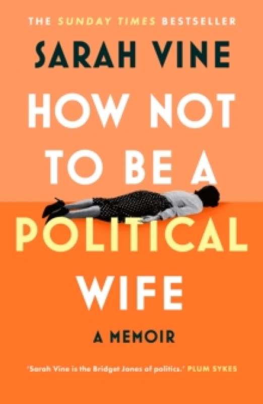 Image of How Not to Be a Political Wife. Hardback. By Sarah Vine Books