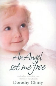 Image of An Angel Set Me Free and Other Incredible True Stories of the Afterlife by Dorothy Chitty Paperback