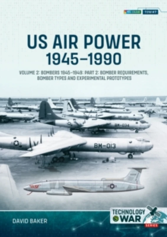 Image of US Air Power, 1945-1990 Volume 2 Bombers 1945-1949 : Part 2: Bomber Requirements, Bomber Types and Experimental Prototypes Paperback / softback