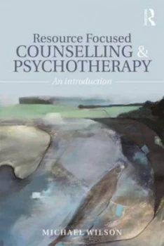 Image of Resource Focused Counselling and Psychotherapy by Michael Wilson Hardback