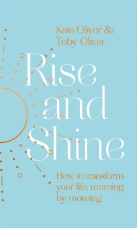 Image of Rise and Shine : How to transform your life, morning by morning Hardback