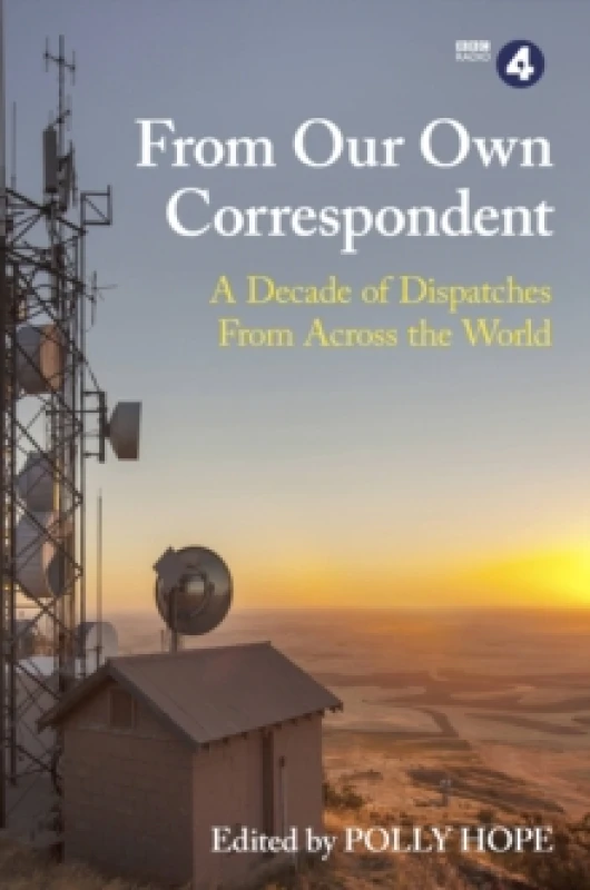 Image of From Our Own Correspondent : A Decade of Dispatches from Across the World Paperback / softback