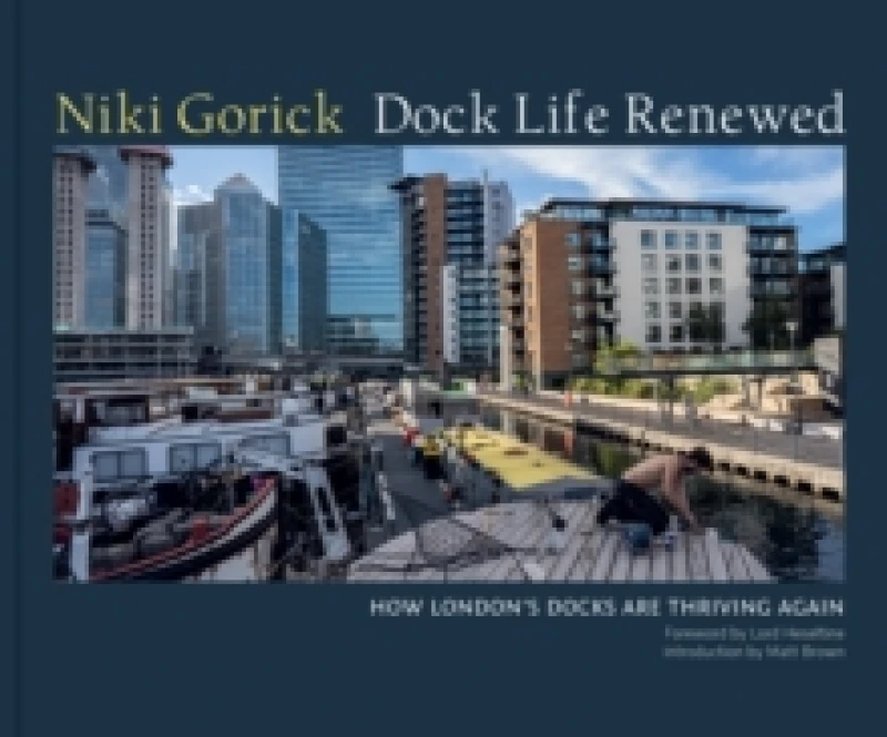 Image of Dock Life Renewed : How London's Docks are Thriving Again Hardback