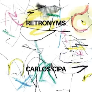 Image of Carlos Cipa Retronyms by Carlos Cipa CD Album