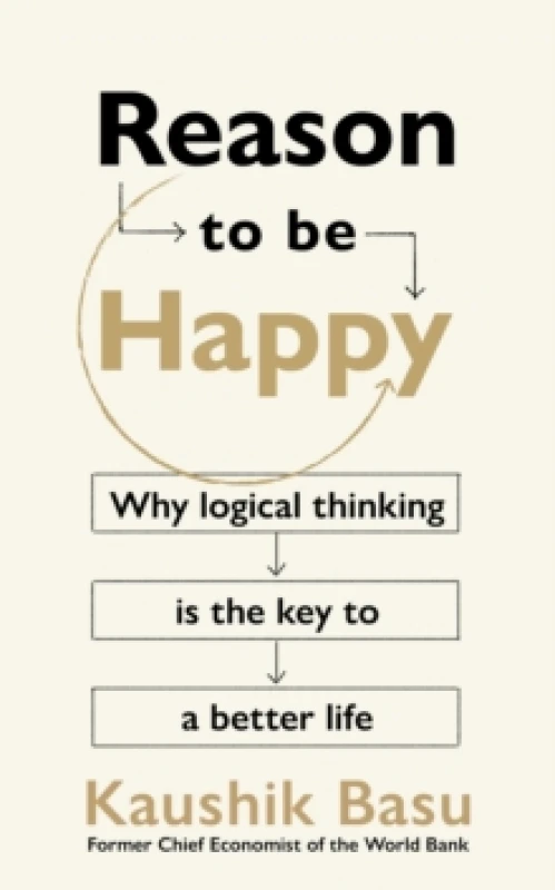 Image of Reason to Be Happy : Why logical thinking is the key to a better life Hardback