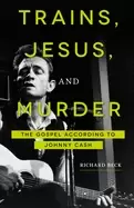 Image of trains jesus and murder the gospel according to johnny cash