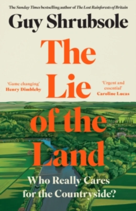 Image of The Lie of the Land : Who Really Cares for the Countryside? Hardback