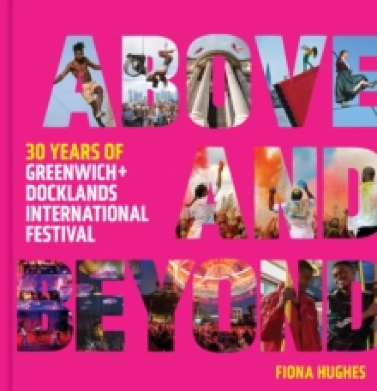 Image of Above and Beyond : 30 Years of Greenwich + Docklands International Festival Hardback