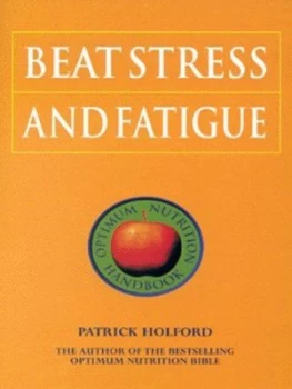 Image of Beat Stress and Fatigue by Patrick Holford Paperback