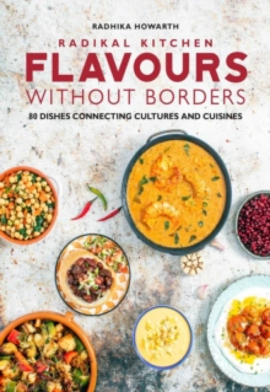 Image of Radikal Kitchen: Flavours Without Borders : 80 dishes connecting cultures and cuisines Hardback