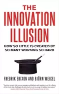 Image of innovation illusion how so little is created by so many working so hard