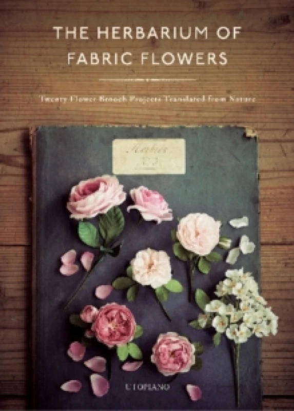 Image of The Herbarium of Fabric Flowers. Hardback. By Utopiano Books