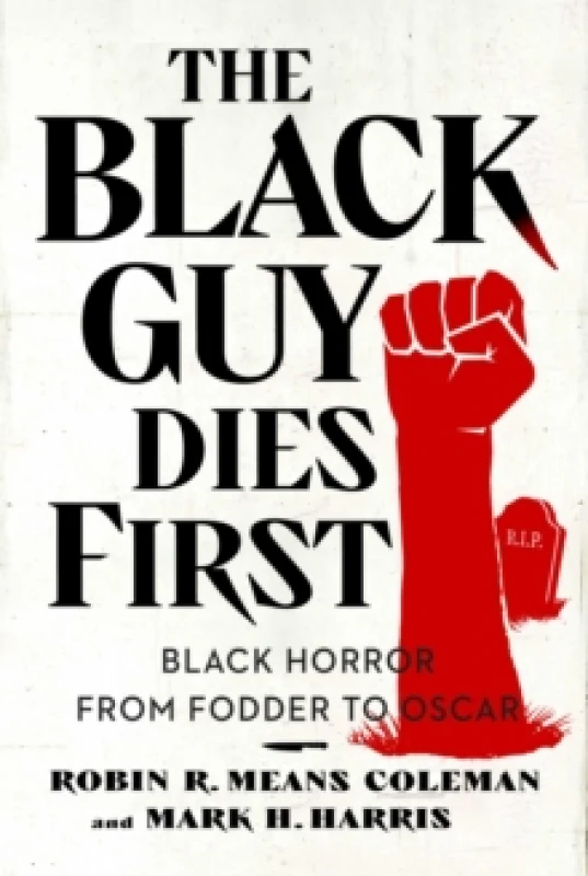 Image of The Black Guy Dies First : Black Horror Cinema from Fodder to Oscar Paperback / softback