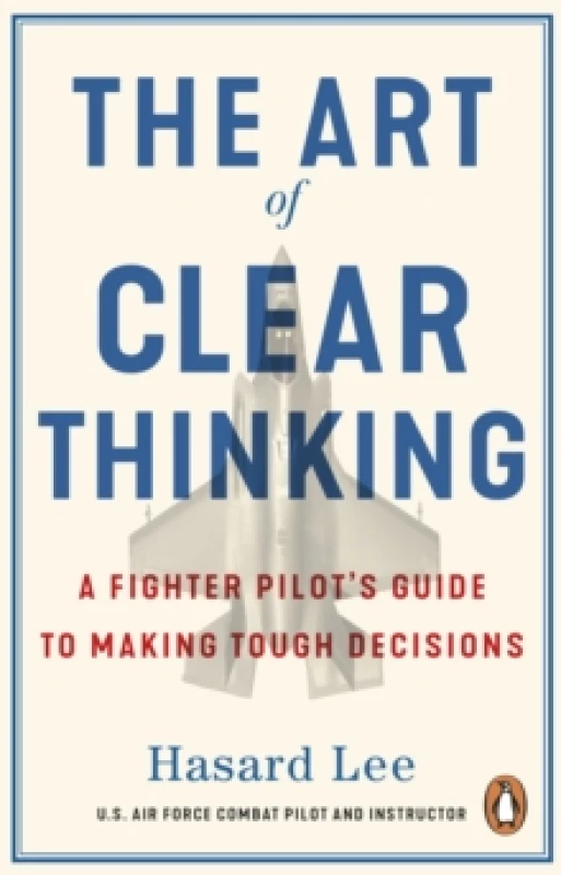 Image of The Art of Clear Thinking : A Fighter Pilots Guide to Making Tough Decisions Paperback / softback