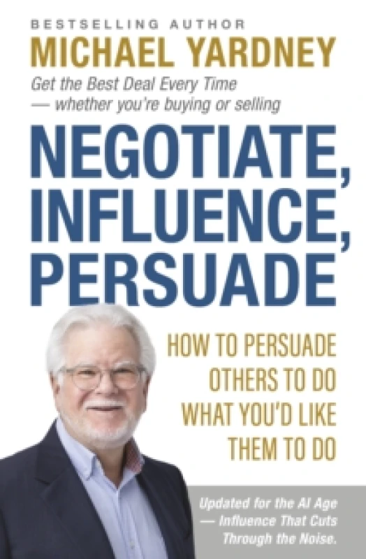 Image of Negotiate, Influence, Persuade : How to Persuade Others to Do What You'd Like Them to Do Paperback / softback
