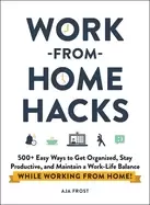 Image of work from home hacks 500 easy ways to get organized stay productive and mai