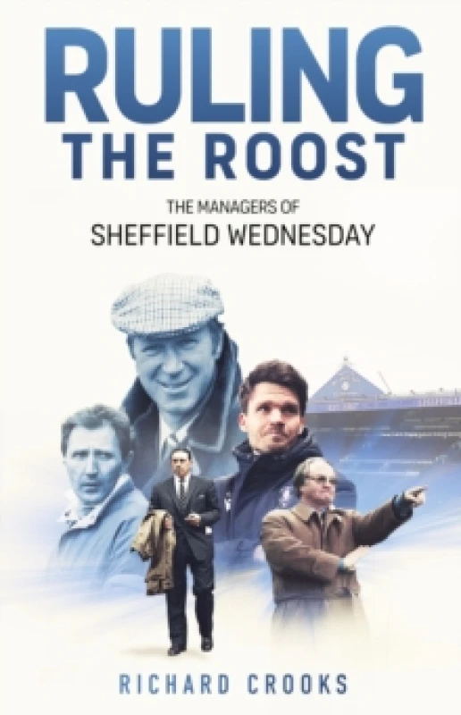 Image of Ruling the Roost : The Managers of Sheffield Wednesday Hardback