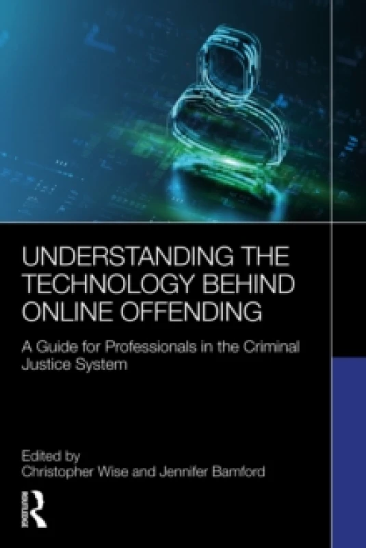 Image of Understanding the Technology Behind Online Offending : A Guide for Professionals in the Criminal Justice System Paperback / softback