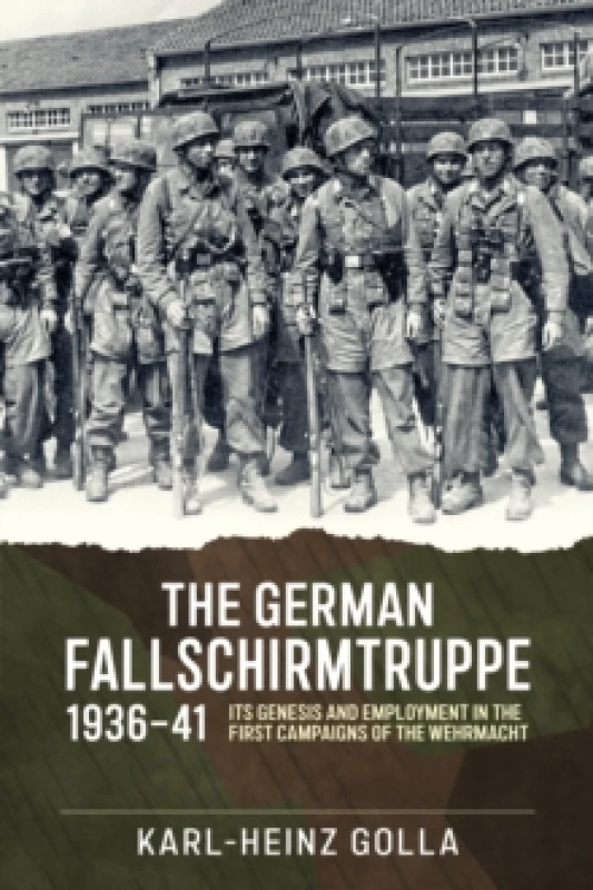 Image of The German Fallschirmtruppe 1936-41 : Its Genesis and Employment in the First Campaigns of the Wehrmacht Hardback