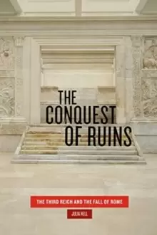 Image of The Conquest of Ruins : The Third Reich and the Fall of Rome