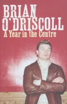 Image of A Year in the Centre by Brian Odriscoll Hardback