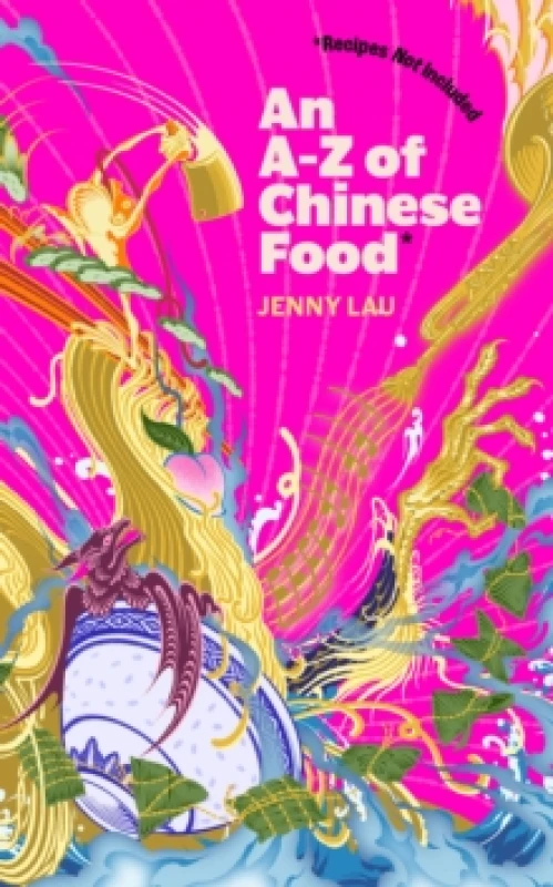 Image of An A-Z of Chinese Food (Recipes Not Included) : A delectable collection that serves up Chinese flavour beyond its taste Hardback