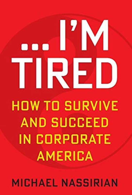 Image of ... I'm Tired : How to Survive and Succeed in Corporate America Hardback