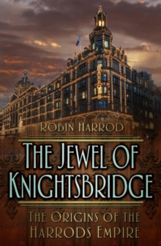 Image of The Jewel of Knightsbridge : The Origins of the Harrods Empire Paperback / softback
