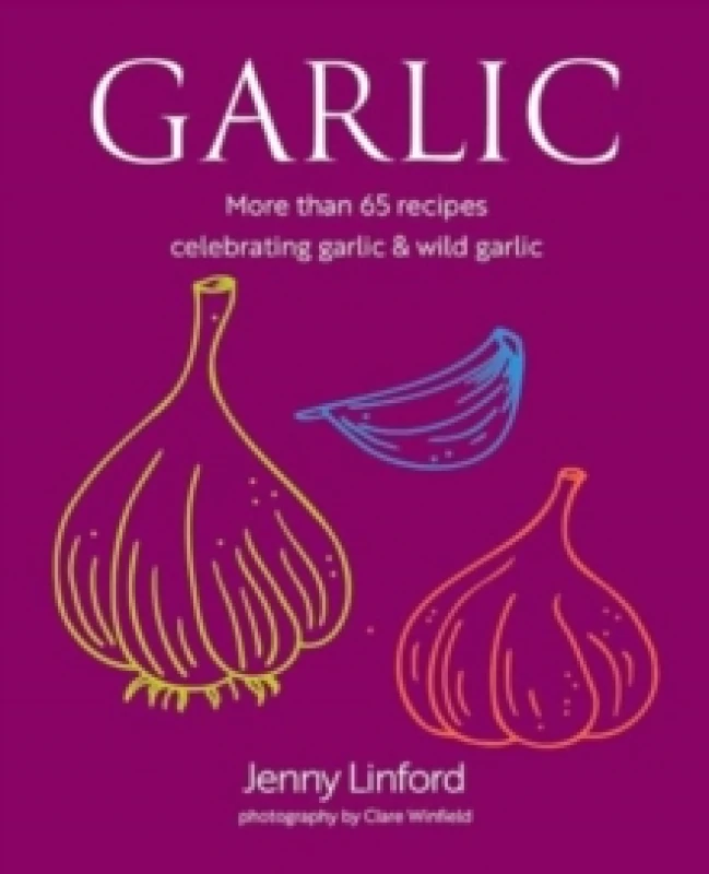 Image of Garlic : More Than 65 Recipes Celebrating Garlic & Wild Garlic Hardback