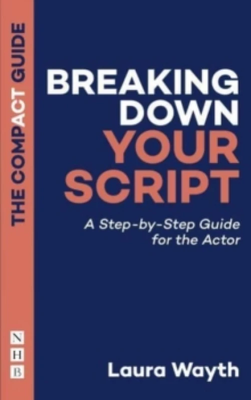 Image of Breaking Down Your Script: The Compact Guide : A Step-by-Step Guide for the Actor Paperback / softback