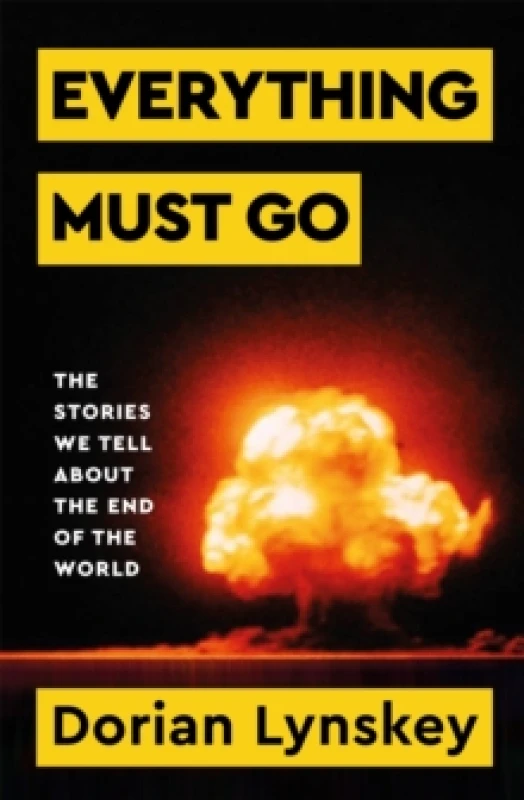 Image of Everything Must Go : The Stories We Tell About the End of the World Hardback