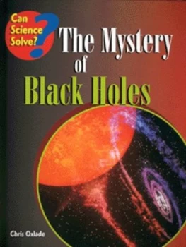 Image of Can Science Solve the Mystery of Black Holes by Chris Oxlade Hardback