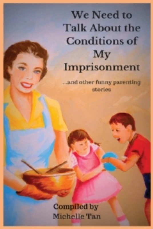 Image of We Need to Talk about the Conditions of My Imprisonment... and Other Funny Parenting Stories Paperback / softback