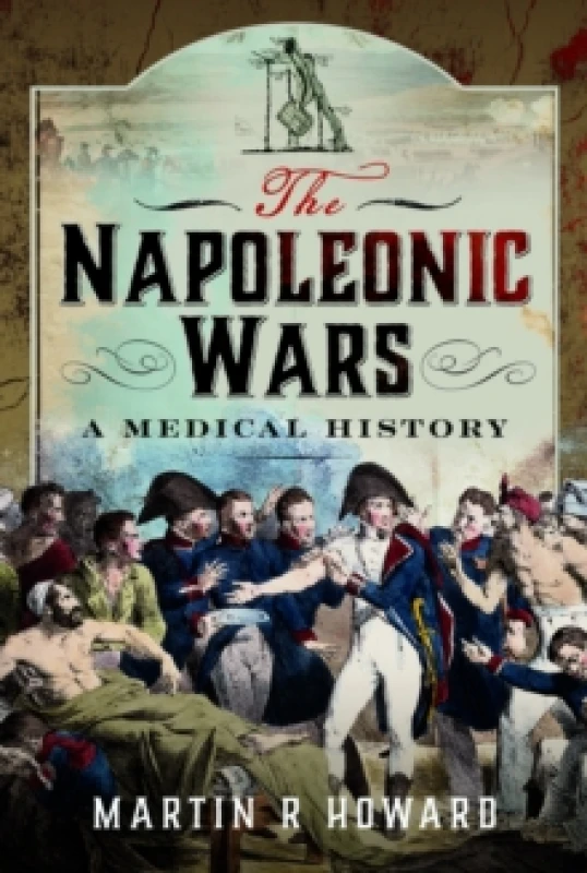 Image of The Napoleonic Wars : A Medical History Hardback