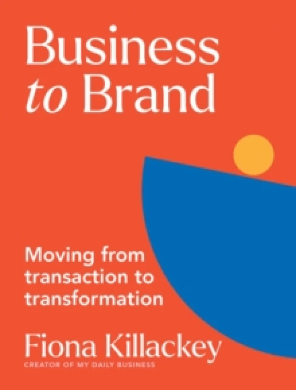 Image of Business to Brand : Moving From Transaction To Transformation Paperback / softback